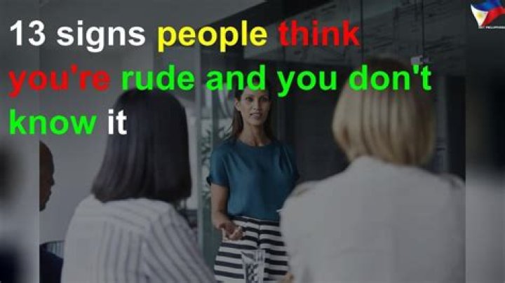 13 Signs People Think You're Rude and You Don't Know It — Best Life